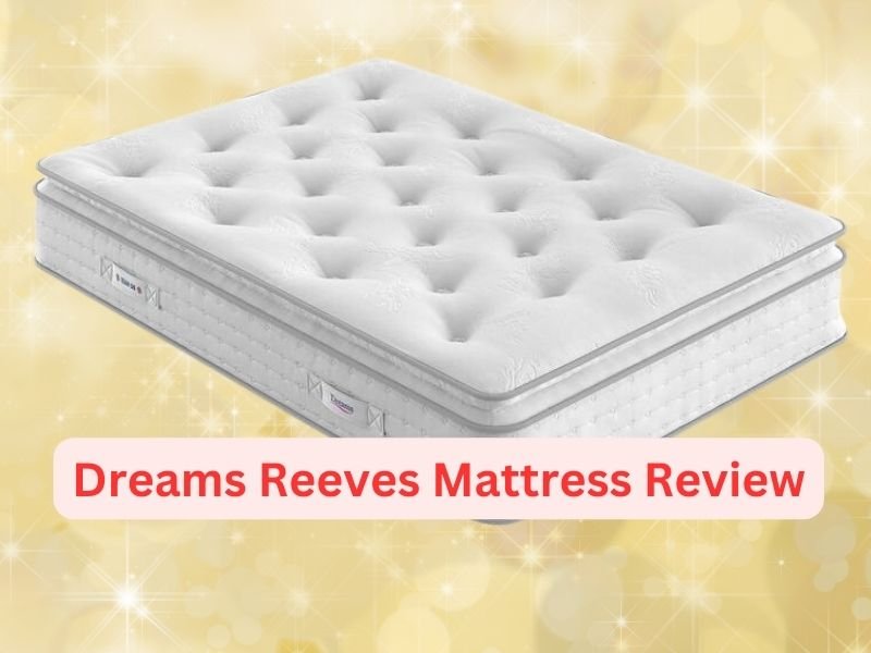 Dreams Reeves Mattress Review